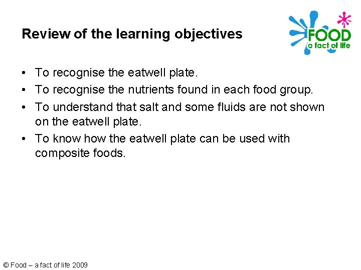 Review of the learning objectives • To recognise the eatwell plate. • To recognise Review of the learning objectives • To recognise the eatwell plate. • To recognise