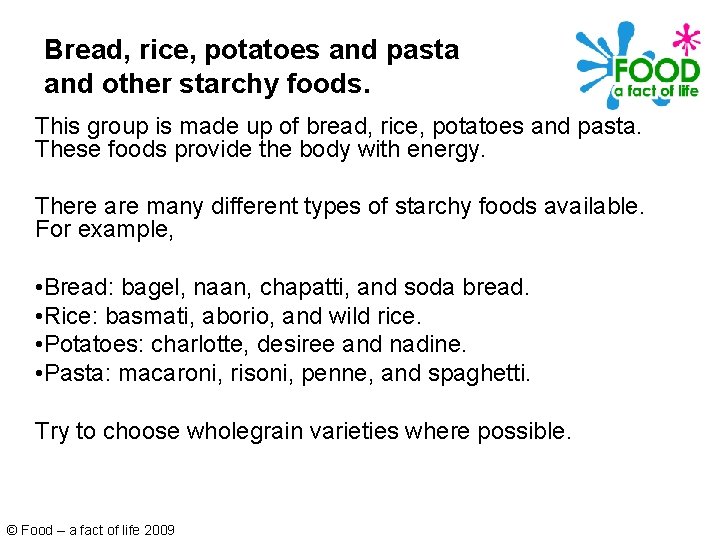 Bread, rice, potatoes and pasta and other starchy foods. This group is made up Bread, rice, potatoes and pasta and other starchy foods. This group is made up