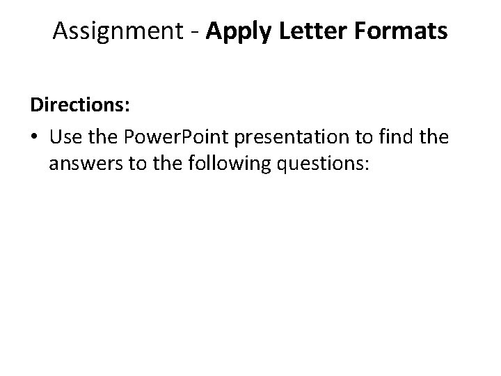 Assignment - Apply Letter Formats Directions: • Use the Power. Point presentation to find