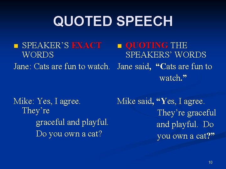 QUOTED SPEECH SPEAKER’S EXACT n QUOTING THE WORDS SPEAKERS’ WORDS Jane: Cats are fun