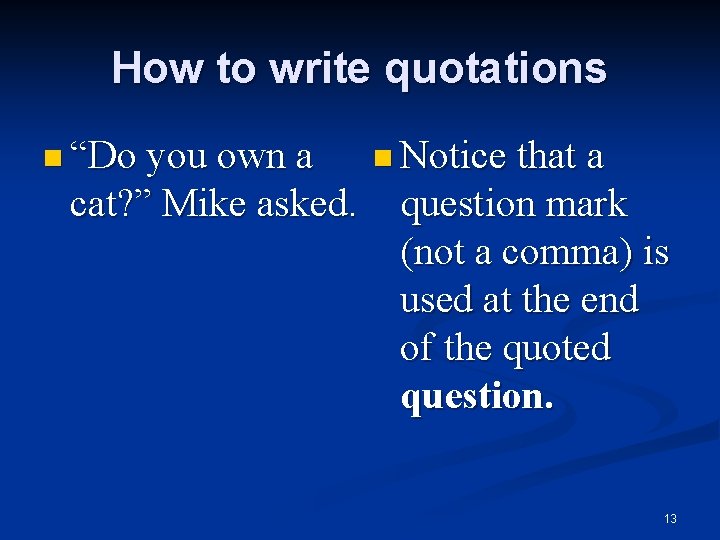 How to write quotations n “Do you own a cat? ” Mike asked. n