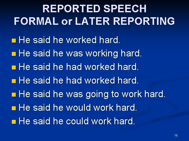 REPORTED SPEECH FORMAL or LATER REPORTING n He said he worked hard. n He