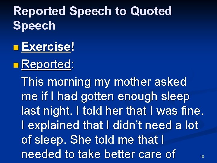 Reported Speech to Quoted Speech n Exercise! n Reported: This morning my mother asked