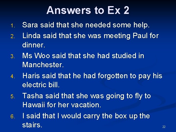 Answers to Ex 2 1. 2. 3. 4. 5. 6. Sara said that she