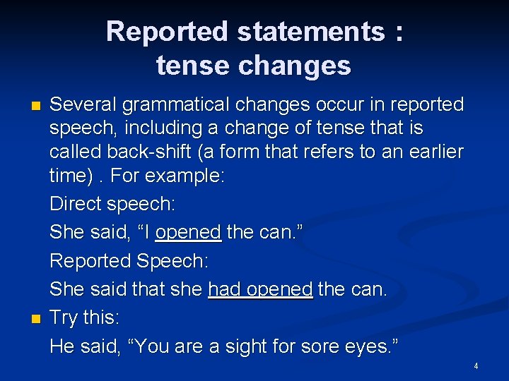 Reported statements : tense changes n n Several grammatical changes occur in reported speech,