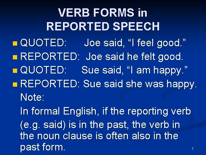 VERB FORMS in REPORTED SPEECH n QUOTED: Joe said, “I feel good. ” n