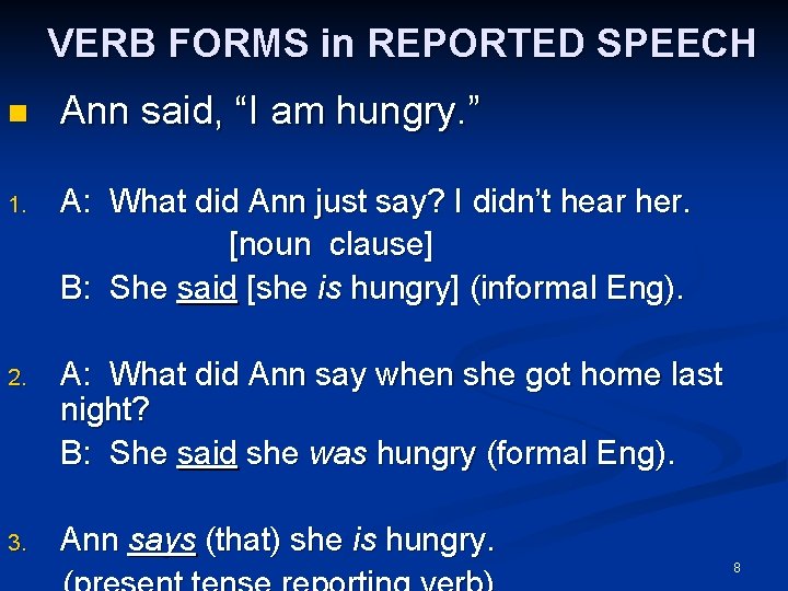 VERB FORMS in REPORTED SPEECH n Ann said, “I am hungry. ” 1. A: