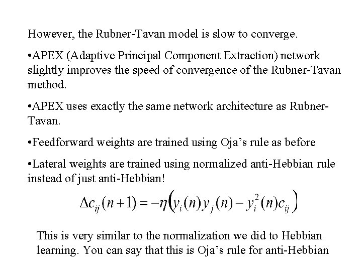 However, the Rubner-Tavan model is slow to converge. • APEX (Adaptive Principal Component Extraction)