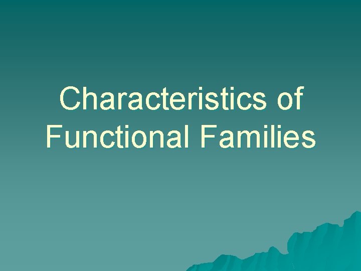 Characteristics of Functional Families 
