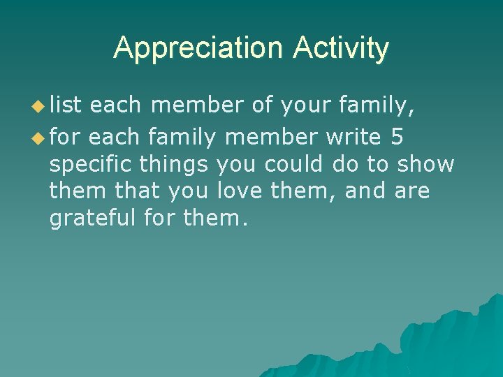Appreciation Activity u list each member of your family, u for each family member