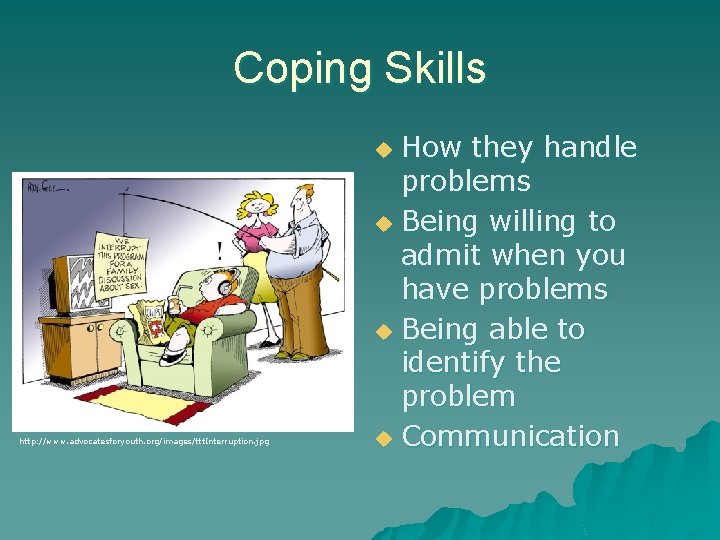Coping Skills How they handle problems u Being willing to admit when you have