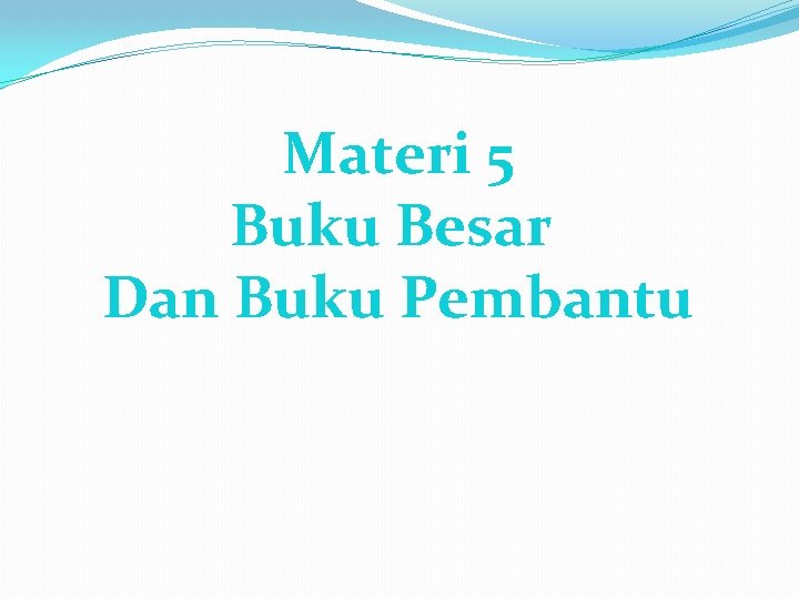 Materi 5 Buku Besar Dan Buku Pembantu 