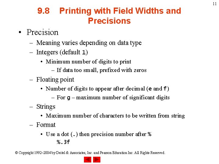 9. 8 Printing with Field Widths and Precisions • Precision – Meaning varies depending