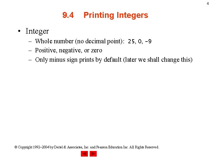 4 9. 4 Printing Integers • Integer – Whole number (no decimal point): 25,