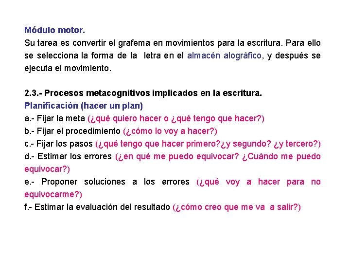 Módulo motor. Su tarea es convertir el grafema en movimientos para la escritura. Para