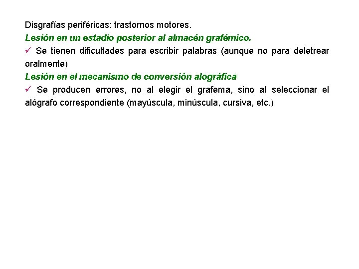 Disgrafías periféricas: trastornos motores. Lesión en un estadio posterior al almacén grafémico. ü Se