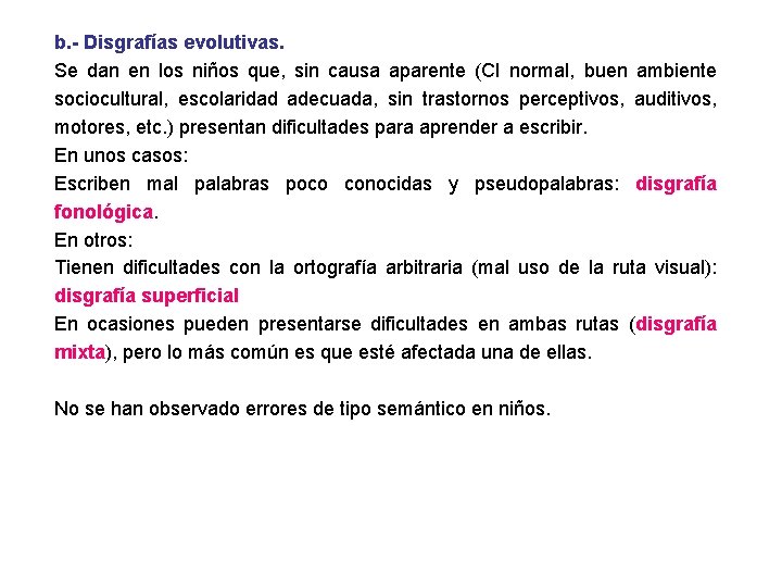 b. - Disgrafías evolutivas. Se dan en los niños que, sin causa aparente (CI