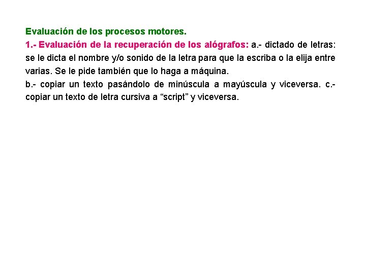 Evaluación de los procesos motores. 1. - Evaluación de la recuperación de los alógrafos: