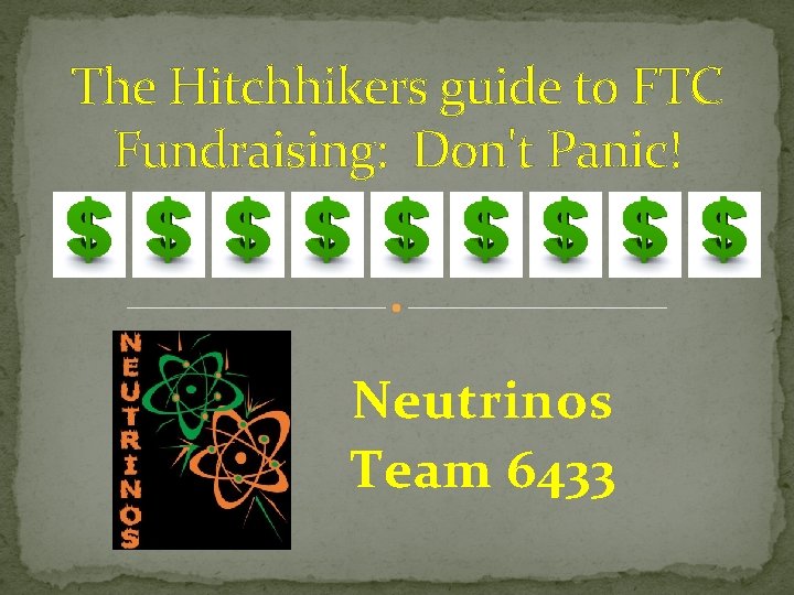 The Hitchhikers guide to FTC Fundraising: Don't Panic! Neutrinos Team 6433 