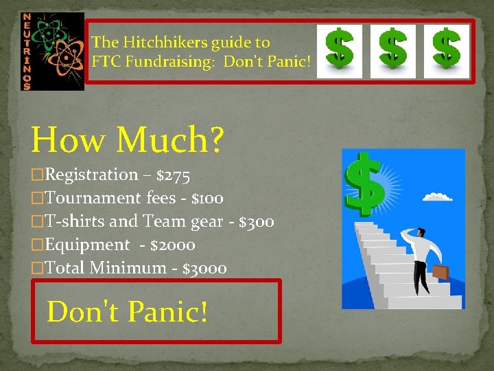 The Hitchhikers guide to FTC Fundraising: Don't Panic! How Much? �Registration – $275 �Tournament