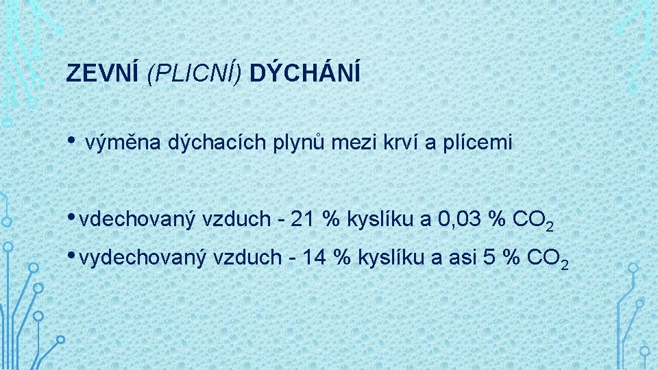 ZEVNÍ (PLICNÍ) DÝCHÁNÍ • výměna dýchacích plynů mezi krví a plícemi • vdechovaný vzduch