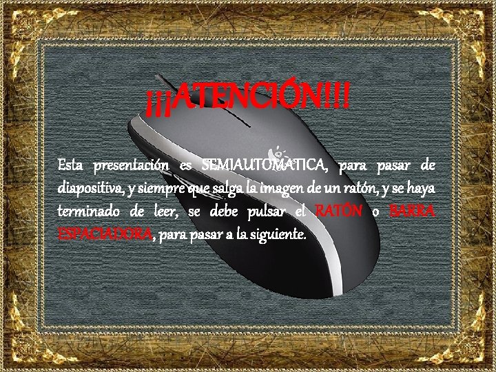 ¡¡¡ATENCIÓN!!! Esta presentación es SEMIAUTOMATICA, para pasar de diapositiva, y siempre que salga la ¡¡¡ATENCIÓN!!! Esta presentación es SEMIAUTOMATICA, para pasar de diapositiva, y siempre que salga la
