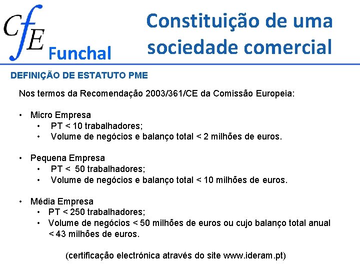 Funchal Constituição de uma sociedade comercial DEFINIÇÃO DE ESTATUTO PME Nos termos da Recomendação