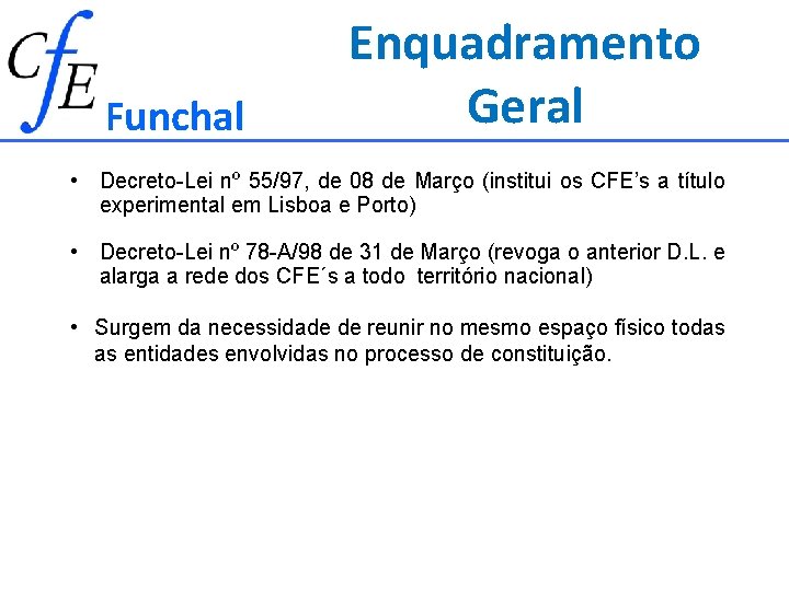 Funchal Enquadramento Geral • Decreto-Lei nº 55/97, de 08 de Março (institui os CFE’s