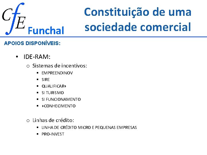 Funchal Constituição de uma sociedade comercial APOIOS DISPONÍVEIS: • IDE-RAM: o Sistemas de incentivos: