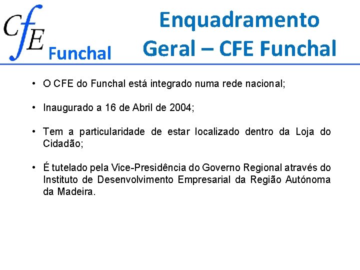 Funchal Enquadramento Geral – CFE Funchal • O CFE do Funchal está integrado numa