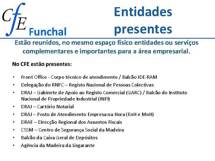 Funchal Entidades presentes Estão reunidos, no mesmo espaço físico entidades ou serviços complementares e