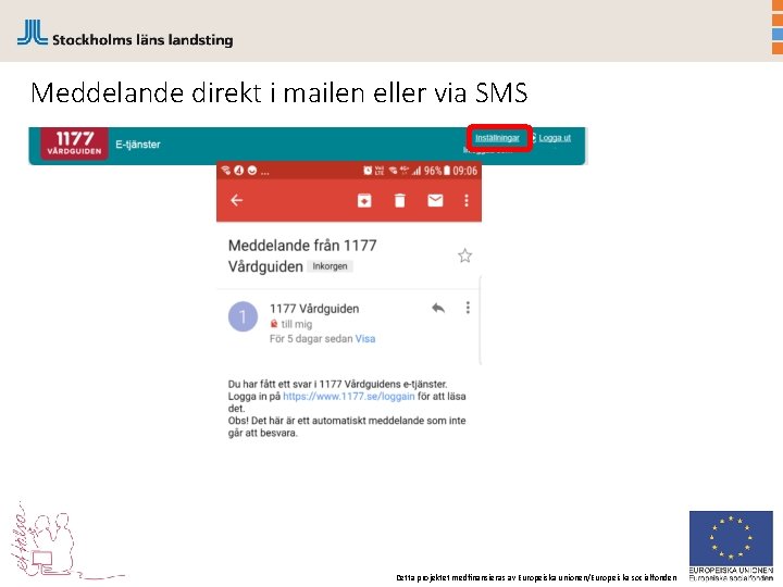 Meddelande direkt i mailen eller via SMS Detta projektet medfinansieras av Europeiska unionen/Europeiska socialfonden