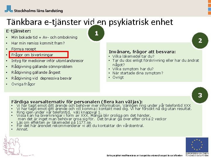 Tänkbara e-tjänster vid en psykiatrisk enhet E-tjänster: • Min bokade tid + Av- och