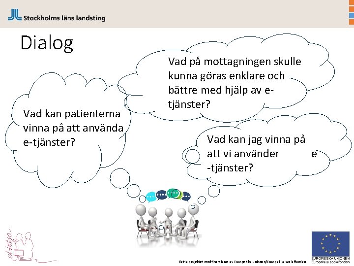 Dialog Vad kan patienterna vinna på att använda e-tjänster? Vad på mottagningen skulle kunna