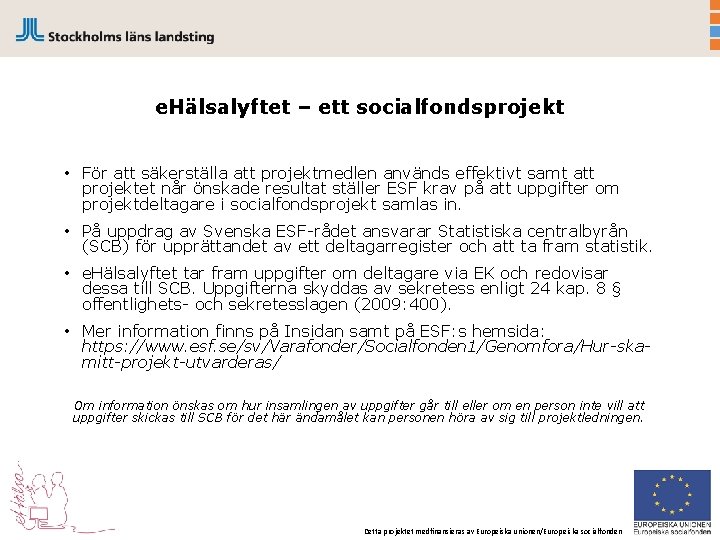 e. Hälsalyftet – ett socialfondsprojekt • För att säkerställa att projektmedlen används effektivt samt