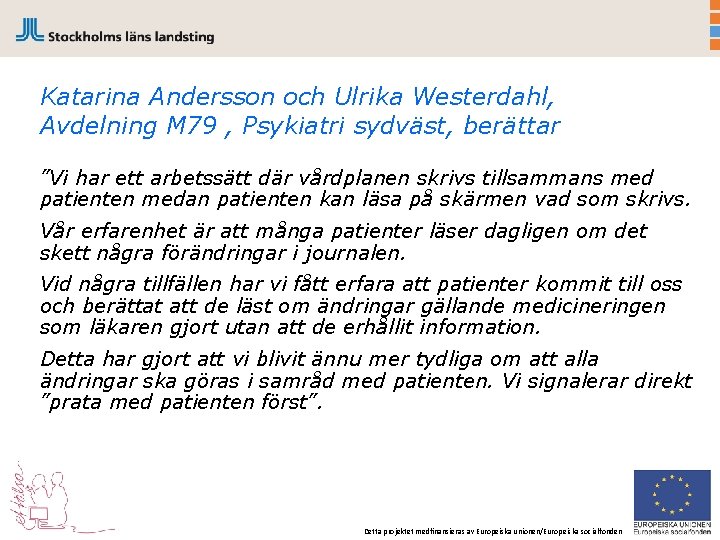 Katarina Andersson och Ulrika Westerdahl, Avdelning M 79 , Psykiatri sydväst, berättar ”Vi har