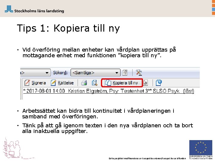 Tips 1: Kopiera till ny • Vid överföring mellan enheter kan vårdplan upprättas på