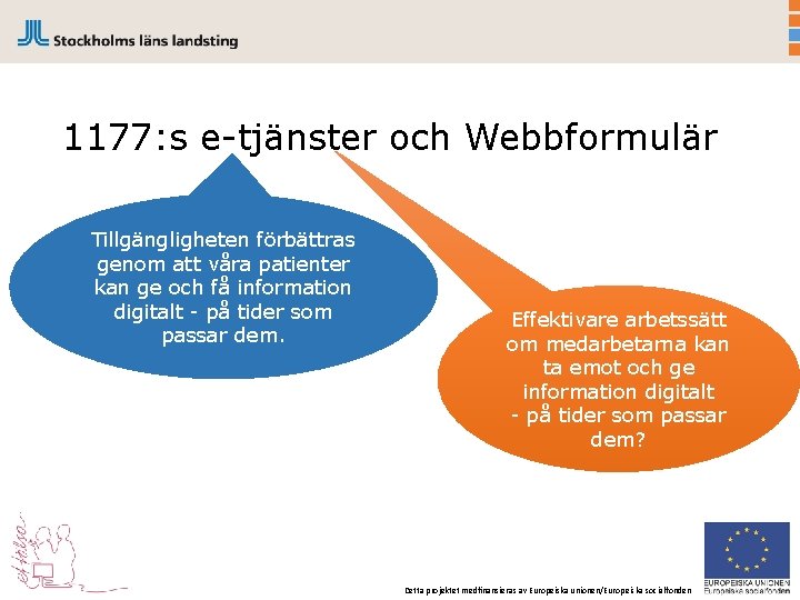 1177: s e-tjänster och Webbformulär Tillgängligheten förbättras genom att våra patienter kan ge och