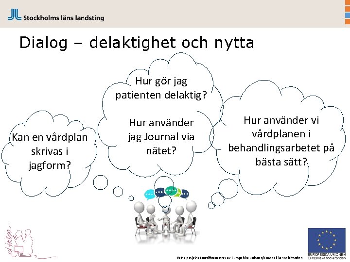 Dialog – delaktighet och nytta Hur gör jag patienten delaktig? Kan en vårdplan skrivas