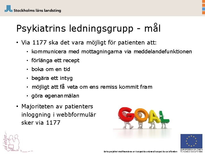 Psykiatrins ledningsgrupp - mål • Via 1177 ska det vara möjligt för patienten att: