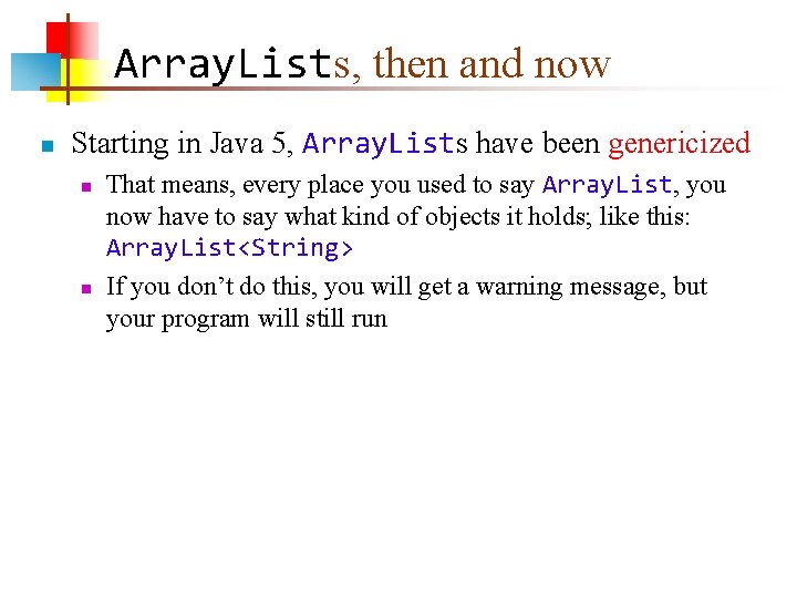 Array. Lists, then and now n Starting in Java 5, Array. Lists have been