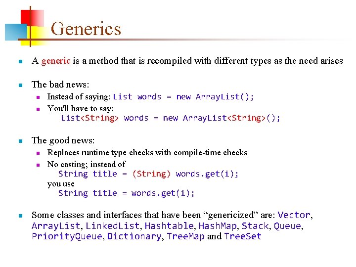 Generics n A generic is a method that is recompiled with different types as