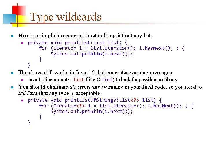 Type wildcards n Here’s a simple (no generics) method to print out any list: