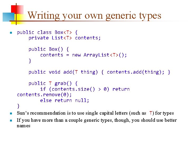 Writing your own generic types n public class Box<T> { private List<T> contents; public