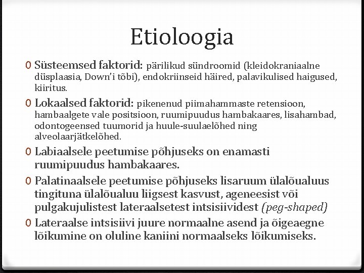 Etioloogia 0 Süsteemsed faktorid: pärilikud sündroomid (kleidokraniaalne düsplaasia, Down’i tõbi), endokriinseid häired, palavikulised haigused,