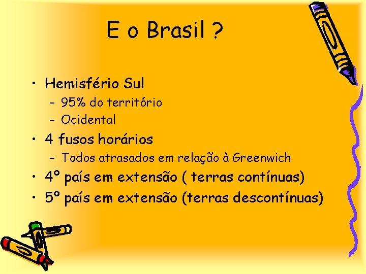 E o Brasil ? • Hemisfério Sul – 95% do território – Ocidental •