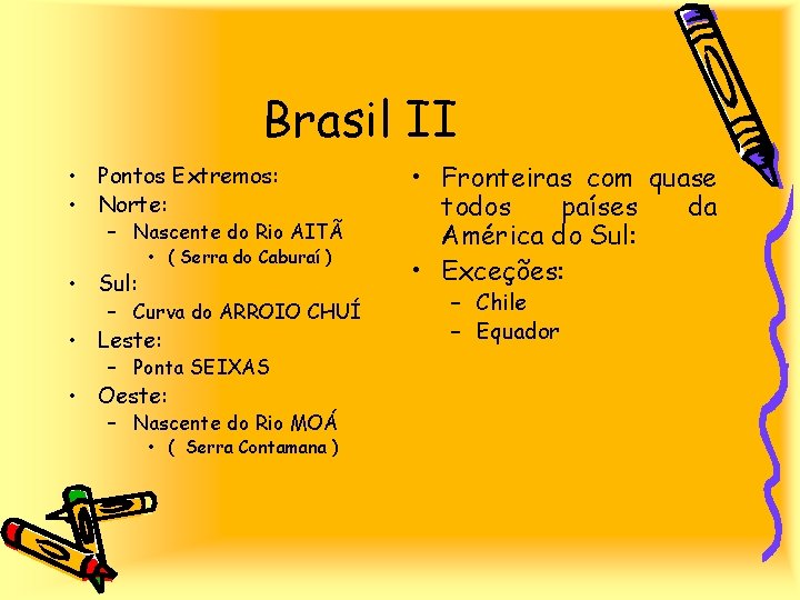 Brasil II • Pontos Extremos: • Norte: – Nascente do Rio AITÃ • Sul: