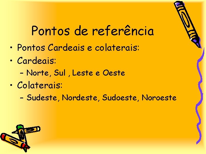 Pontos de referência • Pontos Cardeais e colaterais: • Cardeais: – Norte, Sul ,