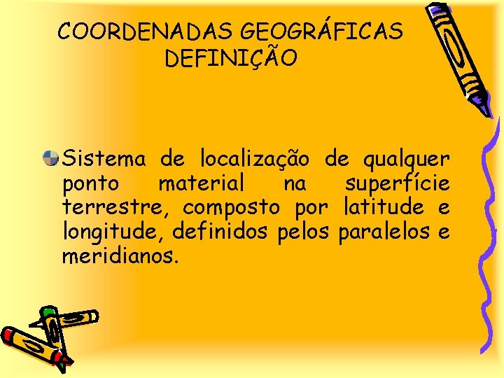 COORDENADAS GEOGRÁFICAS DEFINIÇÃO Sistema de localização de qualquer ponto material na superfície terrestre, composto