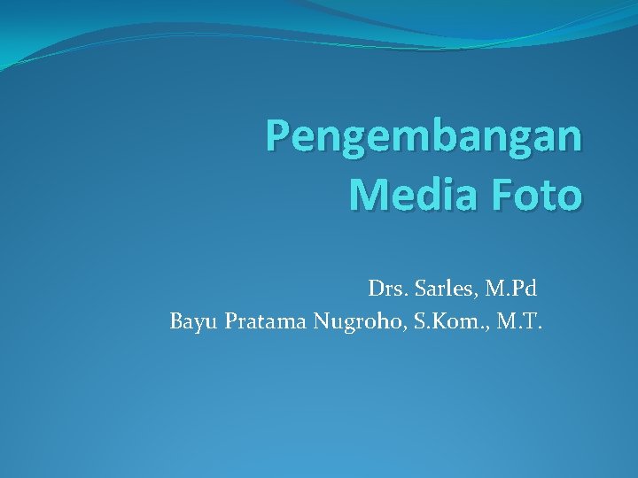 Pengembangan Media Foto Drs. Sarles, M. Pd Bayu Pratama Nugroho, S. Kom. , M.